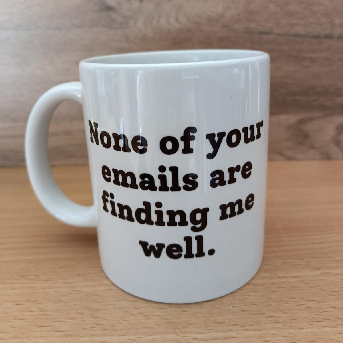 Funny Work Mug – "None of Your Emails Are Finding Me Well" Co-worker Gift