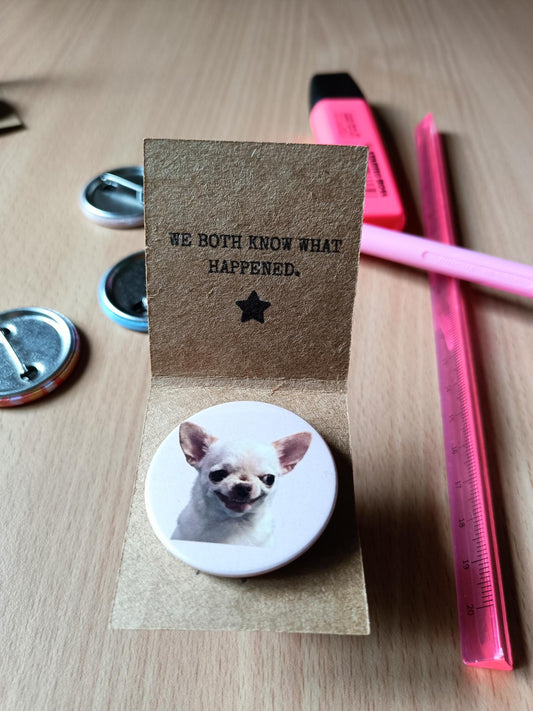 Funny Chihuahua Meme Pin Badge 38mm Dog Lover Sarcastic Humor Novelty Cute Gift