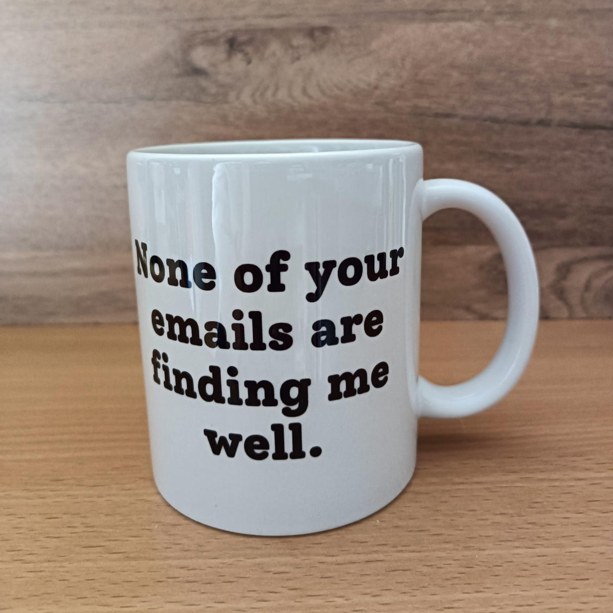 Funny Work Mug – "None of Your Emails Are Finding Me Well" Co-worker Gift
