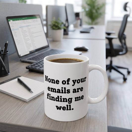 Funny Work Mug – "None of Your Emails Are Finding Me Well" Co-worker Gift
